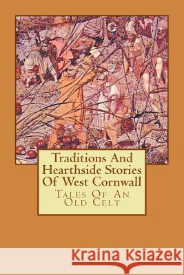 Traditions And Hearthside Stories Of West Cornwall: Tales Of An Old Celt Jones, Kelvin I. 9781533132109 Createspace Independent Publishing Platform - książka