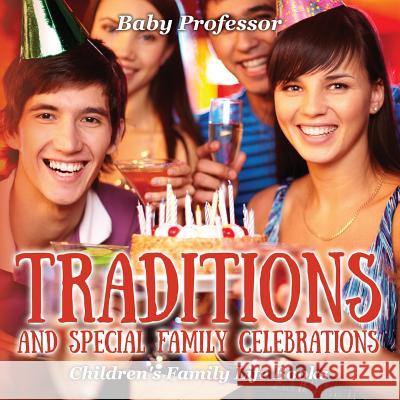 Traditions and Special Family Celebrations- Children's Family Life Books Baby Professor   9781541904873 Baby Professor - książka