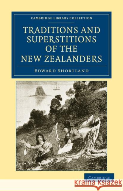 Traditions and Superstitions of the New Zealanders: With Illustrations of Their Manners and Customs Shortland, Edward 9781108039895 Cambridge University Press - książka