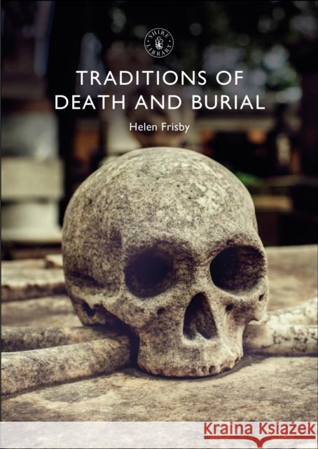 Traditions of Death and Burial Helen Frisby 9781784423773 Shire Publications - książka