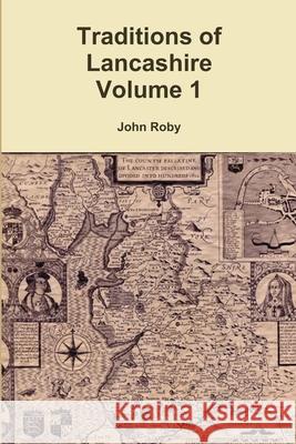 Traditions of Lancashire Volume 1 John Roby 9781291700039 Lulu.com - książka