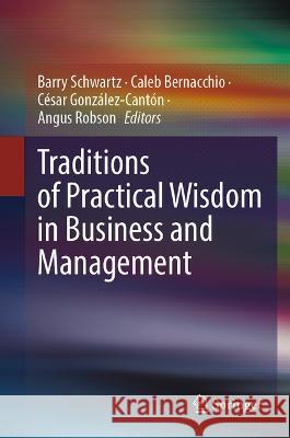 Traditions of Practical Wisdom in Business and Management Barry Schwartz Caleb Bernacchio C?sar Gonz?lez-Cant?n 9783031258961 Springer - książka