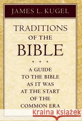 Traditions of the Bible: A Guide to the Bible as It Was at the Start of the Common Era Kugel, James L. 9780674791510 Harvard University Press - książka