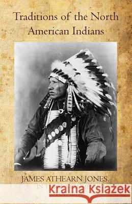 Traditions of the North American Indians Volume III James Athearn Jones 9781460901267 Createspace - książka