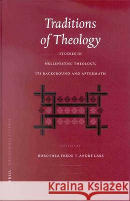 Traditions of Theology: Studies in Hellenistic Theology, Its Background and Aftermath Dorothea Frede Andre Laks D. Frede 9789004122642 Brill Academic Publishers - książka