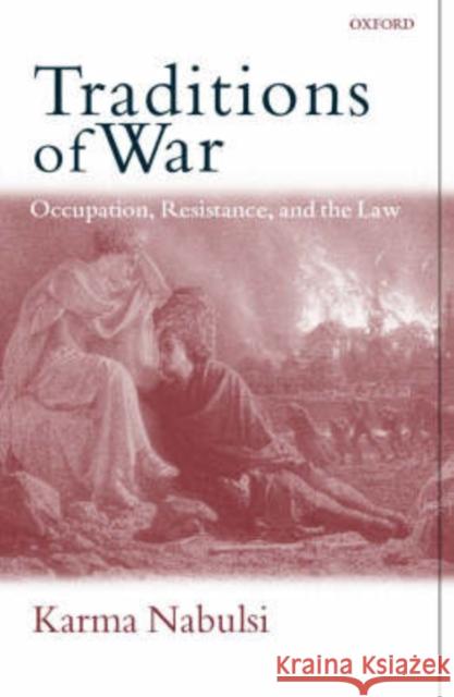 Traditions of War: Occupation, Resistance and the Law Nabulsi, Karma 9780198294078 Oxford University Press - książka