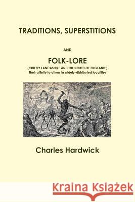 Traditions, Superstitions and Folk-Lore Charles Hardwick 9781291702163 Lulu Press Inc - książka