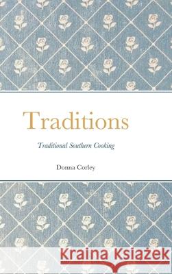 Traditions: Traditional Southern cooking Corley, Donna 9781716951756 Lulu.com - książka