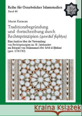 Traditionsbegruendung Und -Fortschreibung Durch Rechtsprinzipien (Qawāʿid Fiqhīya): Eine Analyse Ueber Die Verwendung Von Rechtsprinzip B?lent U?ar Murat Karacan 9783631897553 Peter Lang Gmbh, Internationaler Verlag Der W - książka