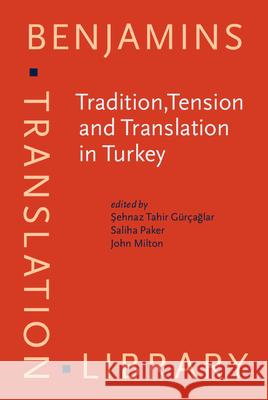 Tradition,Tension and Translation in Turkey Sehnaz Tahir Gurcaglar Saliha Paker John Milton 9789027258595 John Benjamins Publishing Co - książka