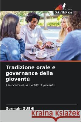 Tradizione orale e governance della gioventù Guehi, Germain 9786208712877 Edizioni Sapienza - książka