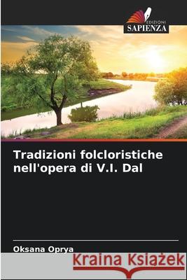 Tradizioni folcloristiche nell'opera di V.I. Dal Oprya, Oksana 9786208927240 Edizioni Sapienza - książka