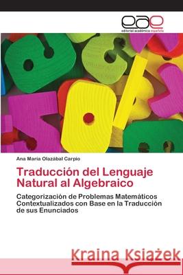 Traducción del Lenguaje Natural al Algebraico Olazábal Carpio, Ana María 9783659047145 Editorial Acad Mica Espa Ola - książka