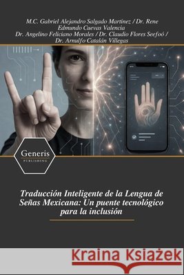 Traducción Inteligente de la Lengua de Señas Mexicana: Un puente tecnológico para la inclusión Cuevas Valencia, Rene Edmundo, Salgado Martínez, M. C. Gabriel Alejandr 9798899663062 Bayshop (Generis Publishing) - książka