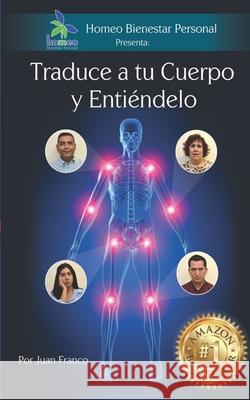 Traduce a tu Cuerpo y Entiéndelo: Conoce el mensaje que te manda tu cuerpo cuando te enfermas Franco Pérez, Juan José 9786079802639 Conecta Editores, S.A. de C.V. (67-9826) - książka