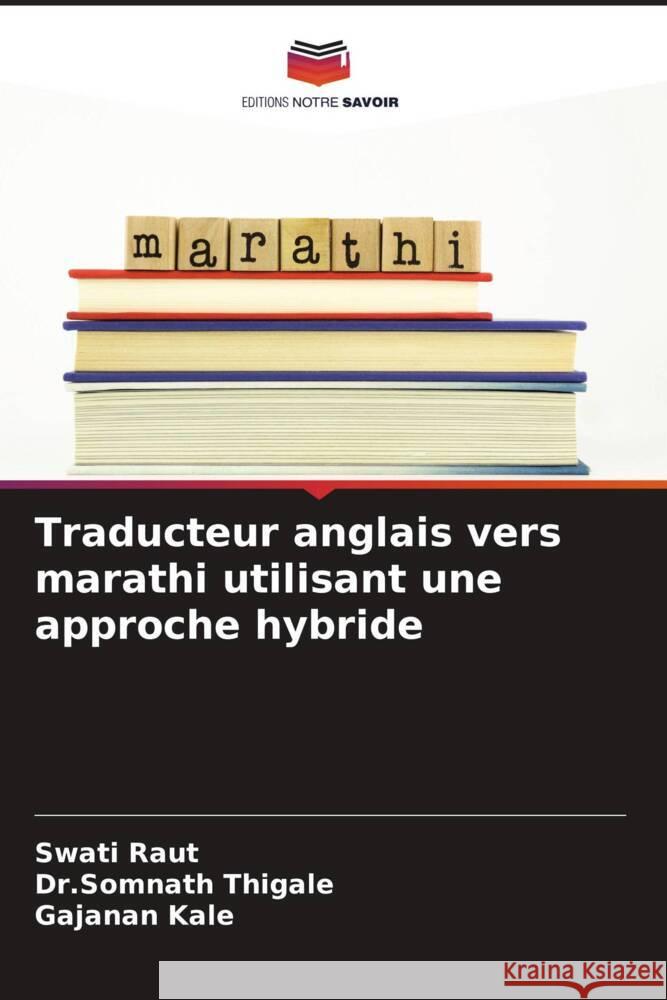 Traducteur anglais vers marathi utilisant une approche hybride Swati Raut Dr Somnath Thigale Gajanan Kale 9786207355457 Editions Notre Savoir - książka