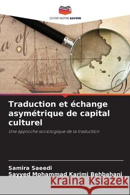 Traduction et échange asymétrique de capital culturel Saeedi, Samira, Karimi Behbahani, Sayyed Mohammad 9786209485985 Editions Notre Savoir - książka