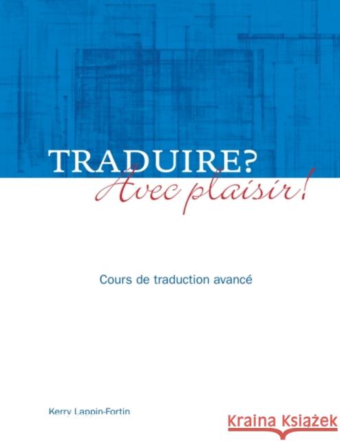 Traduire? Avec Plaisir!: Cours De Traduction Avanca(C) Kerry Lappin-Fortin   9781551303765 Brown Bear Press - książka