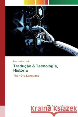 Tradução & Tecnologia, História Luis Carlos Leal 9786200790996 Novas Edicoes Academicas - książka