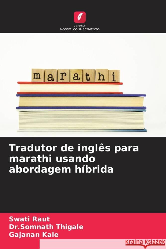 Tradutor de ingl?s para marathi usando abordagem h?brida Swati Raut Dr Somnath Thigale Gajanan Kale 9786207355341 Edicoes Nosso Conhecimento - książka