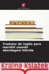 Tradutor de ingl?s para marathi usando abordagem h?brida Swati Raut Dr Somnath Thigale Gajanan Kale 9786207355341 Edicoes Nosso Conhecimento
