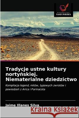 Tradycje ustne kultury nortyńskiej. Niematerialne dziedzictwo Jaime Illanes Silva 9786203662221 Wydawnictwo Nasza Wiedza - książka