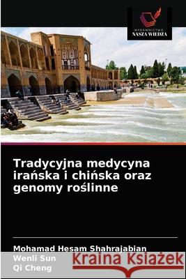 Tradycyjna medycyna irańska i chińska oraz genomy roślinne Shahrajabian, Mohamad Hesam 9786203482188 Wydawnictwo Nasza Wiedza - książka