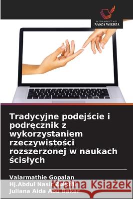 Tradycyjne podejscie i podrecznik z wykorzystaniem rzeczywistosci rozszerzonej w naukach scislych Gopalan, Valarmathie, Zulkifli, Hj.Abdul Nasir, Abu Bakar, Juliana Aida 9786206818533 Wydawnictwo Nasza Wiedza - książka