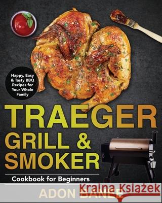 Traeger Grill & Smoker Cookbook for Beginners Adon Banee 9781953702654 Feed Kact - książka