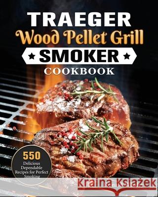 Traeger Wood Pellet Grill & Smoker Cookbook: 550 Delicious Dependable Recipes for Perfect Smoking Ronald Whaley 9781802446821 Ronald Whaley - książka