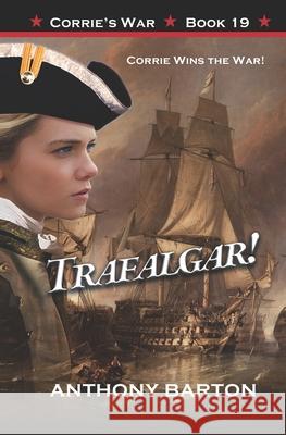 Trafalgar!: Corrie Wins the War! Anthony Barton 9781927721360 Canadian Government - książka