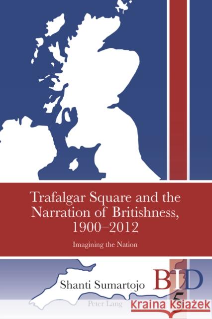 Trafalgar Square and the Narration of Britishness, 1900-2012: Imagining the Nation Ward, Paul 9783034308144 Peter Lang Gmbh, Internationaler Verlag Der W - książka