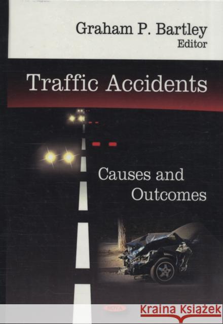 Traffic Accidents: Causes & Outcomes Graham P Bartley 9781604564266 Nova Science Publishers Inc - książka