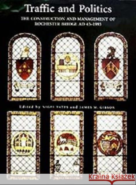 Traffic and Politics: Construction and Management of Rochester Bridge, AD 43-1993 Nigel Yates James M. Gibson  9780851153568 The Boydell Press - książka