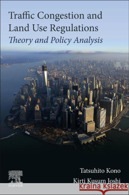 Traffic Congestion and Land Use Regulations: Theory and Policy Analysis Tatsuhito Kono Kirti Kusum Joshi 9780128170205 Elsevier - książka
