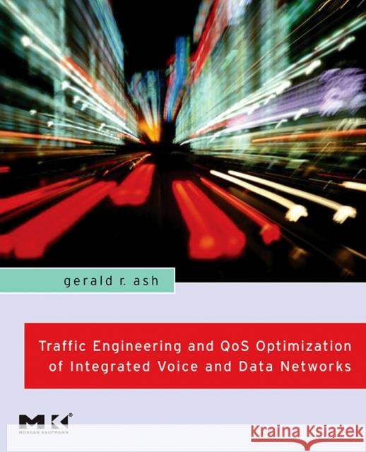 Traffic Engineering and Qos Optimization of Integrated Voice and Data Networks Ash, Gerald R. 9780123706256 Morgan Kaufmann Publishers - książka