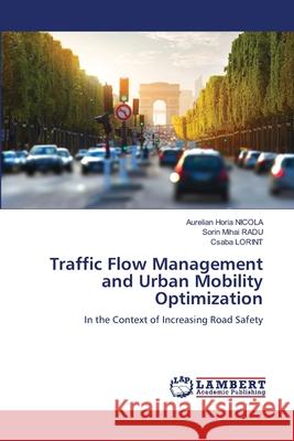 Traffic Flow Management and Urban Mobility Optimization Aurelian Horia Nicola Sorin Mihai Radu Csaba Lorint 9786203878882 LAP Lambert Academic Publishing - książka