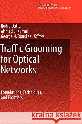 Traffic Grooming for Optical Networks: Foundations, Techniques and Frontiers Dutta, Rudra 9780387745176 Springer - książka