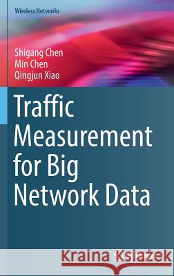 Traffic Measurement for Big Network Data Shigang Chen Min Chen Qingjun Xiao 9783319473390 Springer - książka