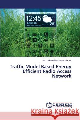 Traffic Model Based Energy Efficient Radio Access Network Ahmed Mohamed Ahmed Mazz 9783659791147 LAP Lambert Academic Publishing - książka