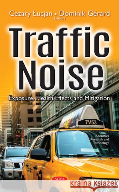 Traffic Noise: Exposure, Health Effects & Mitigation Cezary Łucjan, Dominik Gérard 9781536125504 Nova Science Publishers Inc - książka