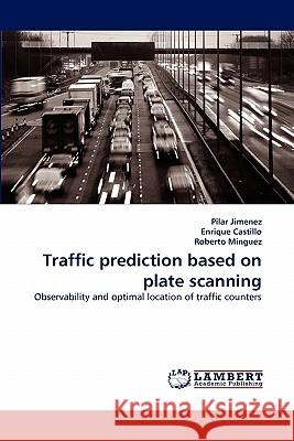 Traffic prediction based on plate scanning Jimenez, Pilar 9783838356648 LAP Lambert Academic Publishing AG & Co KG - książka