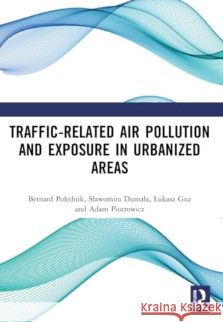 Traffic-Related Air Pollution and Exposure in Urbanized Areas Bernard Polednik Slawomira Dumala Lukasz Guz 9781032078755 Routledge - książka