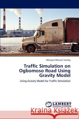 Traffic Simulation on Ogbomoso Road Using Gravity Model  9783659230066 LAP Lambert Academic Publishing - książka