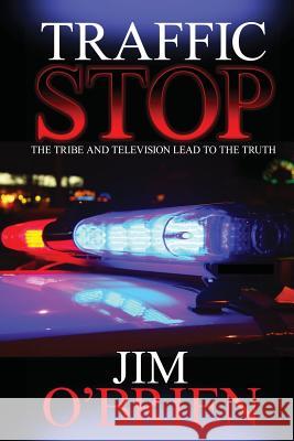 Traffic Stop: The Tribe and Television Lead to the Truth Jim O'Brien 9781512212990 Createspace - książka