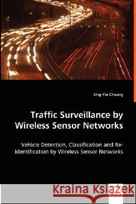 Traffic Surveillance by Wireless Sensor Networks Sing Yiu Cheung 9783639015591 VDM VERLAG DR. MULLER AKTIENGESELLSCHAFT & CO - książka