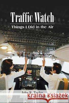 Traffic Watch: Things I Did in the Air Senior Lecturer in Linguistics John R Taylor (University of the Witwatersrand Johannesburg) 9781466988279 Trafford Publishing - książka