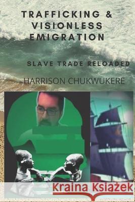 Trafficking and Visionless Emigration: Slave Trade Reloaded Joy Umelloh Harrison Chukwukere  9798831254587 Independently Published - książka