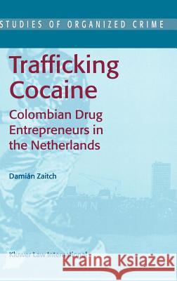 Trafficking Cocaine: Colombian Drug Entrepreneurs in the Netherlands Zaitch, D. 9789041118820 Kluwer Law International - książka