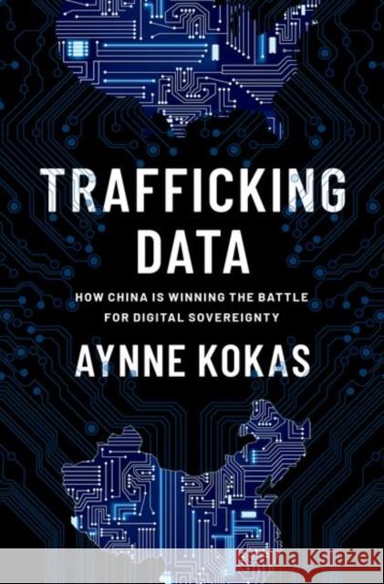 Trafficking Data: How China Is Winning the Battle for Digital Sovereignty Kokas, Aynne 9780197620502 Oxford University Press Inc - książka